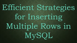 Efficient Strategies for Inserting Multiple Rows in MySQL