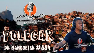 Os Sobreviventes #004 Ex-Polegar da Mangueira