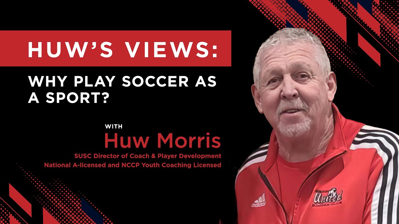 Episode 2 HUW'S VIEWS: Why Play Soccer as a Sport?