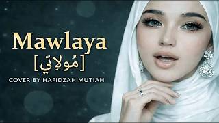 Mawlaya  - Allohul Kaafi| BEST Beautiful Islamic Nasheed Cover by Hafidzah Muthiah