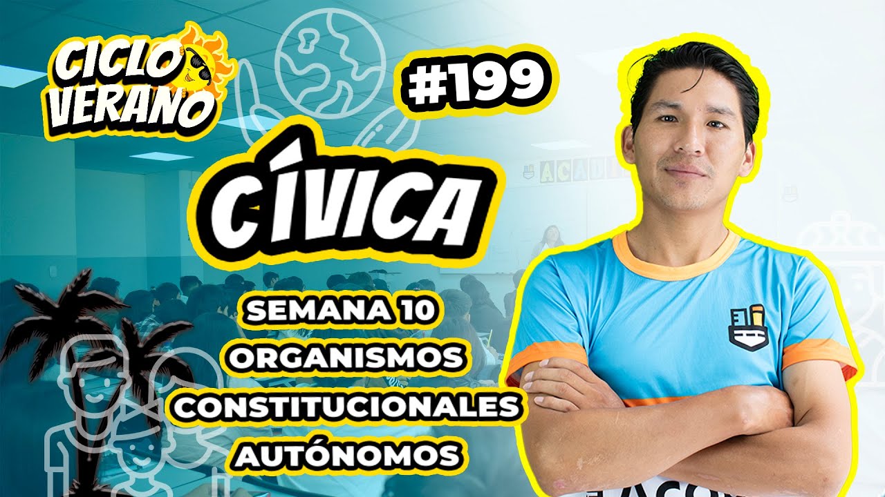 199- VERANO - SEMANA 10 - CÍVICA ORGANISMOS CONSTITUCIONALES AUTÓNOMOS - 11/03/2024