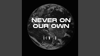 Never On Our Own