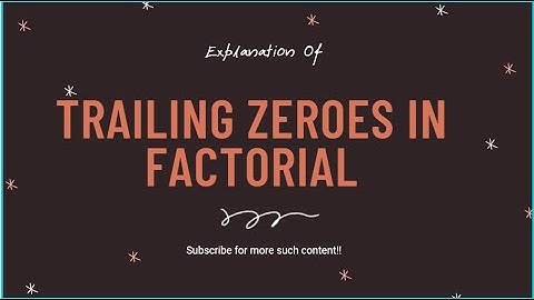 Number Of  Trailing Zeroes In Factorial