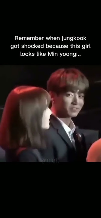 jungkook shocked because this girl look like min yoongi💜