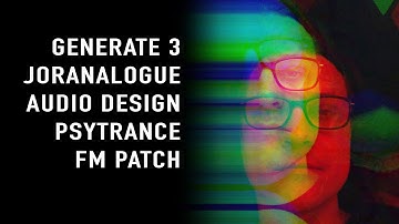 Generate 3 Joranalogue Audio Design Psytrance Fm patch