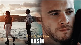 Eda & Serkan - Eksik