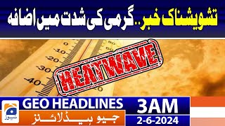 Extremely Hot Weather.. latest Updates | Geo News at 3 AM Headlines | 2nd June 2024