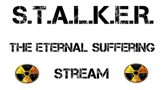 S.T.A.L.K.E.R. The Eternal Suffering - КАЗУАЛЬНЫЙ СТРИМ