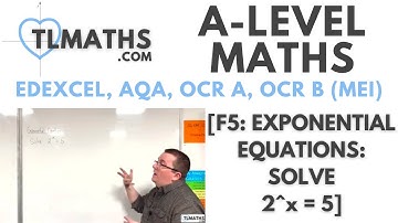 A-Level Maths: F5-01 [Exponential Equations: Solve 2^x = 5]