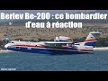 Beriev Be-200 : ce bombardier d’eau à réaction