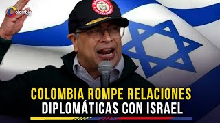 Gustavo Petro anunció la ruptura de las relaciones diplomáticas entre Colombia e Israel