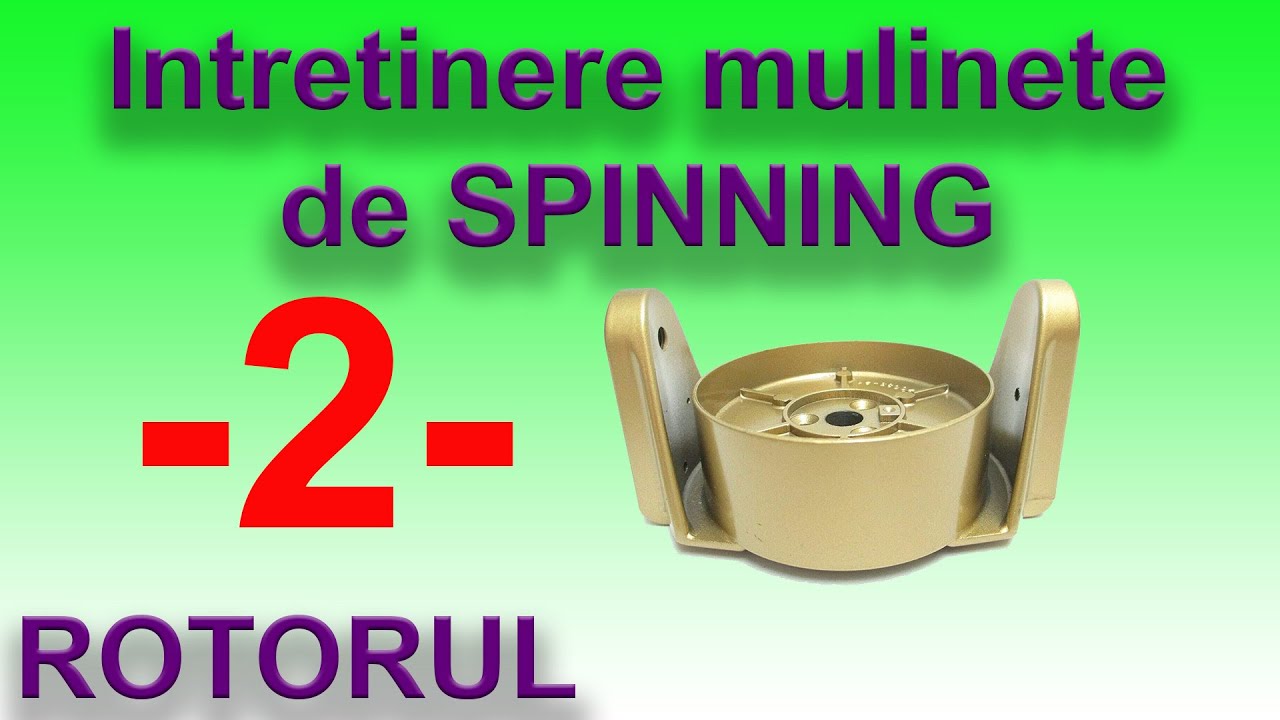 Intretinerea mulinetelor de spinning 2 - ROTORUL 