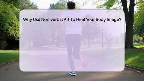 Why Use Non-verbal Art To Heal Your Body Image? - Inside Body Image
