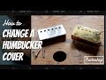 How to Change / Remove / Install a Humbucker Cover