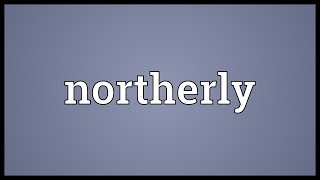 Northerly Meaning