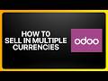 How To Sell In Multiple Currencies in Odoo! Tutorial