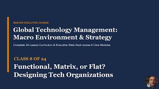 Class 8: Functional, Matrix, or Flat Designing Tech Organizations | Global Technology Management
