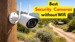 Top 3 Best Security Cameras Without Wi-Fi