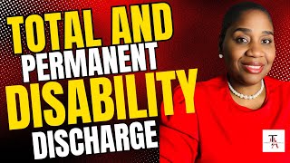 Total and Permanent Disability Discharge ♿♿♿