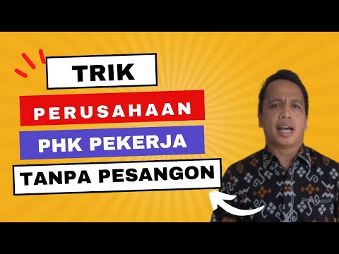 CARA (TRIK) PERUSAHAAN PHK PEKERJA (KARYAWAN) AGAR TIDAK BAYAR PESANGON