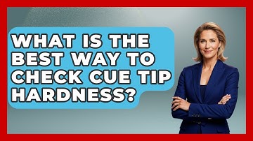 What Is The Best Way To Check Cue Tip Hardness? - Billiards Hustlers