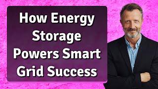How Energy Storage Powers Smart Grid Success