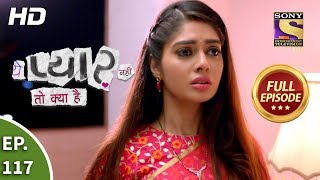 Yeh Pyaar Nahi Toh Kya Hai - Ep 117 - Full Episode - 28th August, 2018