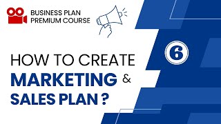 How to Create Marketing and Sales Plan when Writing a Business Plan - Part 6 - Business Plan Course
