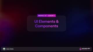 Class 34 | M7 L1: Intro to UI Elements & Components