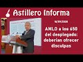 #AstilleroInforma AMLO a los 650 del desplegado: deberían ofrecer disculpas