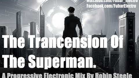 "The Trancension Of The Superman" - A Progressive Electronic Mix By Robin Steele