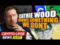 Cathie Wood Knows Something We Don&#39;t