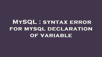 MySQL : syntax error for mysql declaration of variable