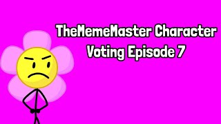 TheMemeMaster Character Voting Episode 7 (VOTING CLOSED)