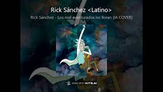 Rick Sánchez - Los Malaventurados No Lloran (IA COVER)