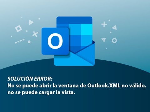 Solución: No se puede abrir la ventana de Outlook. XML no válido, no se puede cargar la vista.