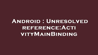 Android : Unresolved reference:ActivityMainBinding