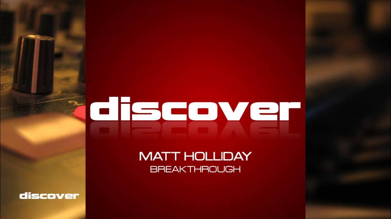 Matt Holliday - Breakthrough (Original Mix) Matt Holliday - Breakthrough (Original Mix)