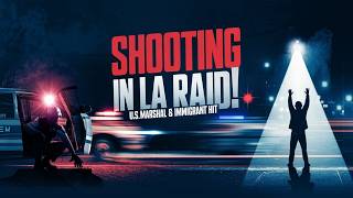 US Marshal and Immigrant Shot in LA Immigration Raid