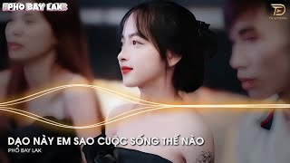 Dạo Này Em Sao Cuộc Sống Thế Nào Remix - Dạo Này Em Sao Remix - Nhạc Hot Tiktok 2024