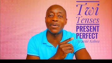 Twi Tenses - Present Perfect(Ayɔasie Kabea)