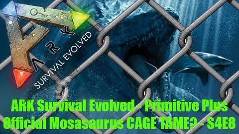 ARK Survival Evolved - Primitive Plus Official - Mosasaurus CAGE TAME? - S4E8