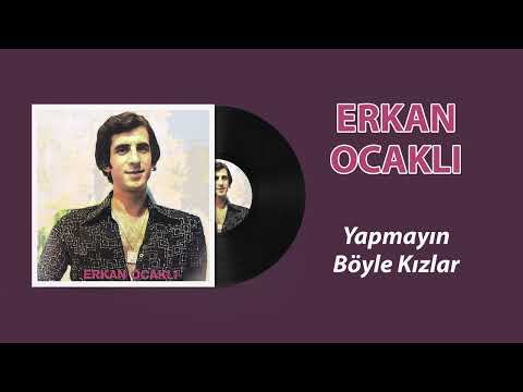 Erkan Ocaklı - Yapmayın Böyle Kızlar