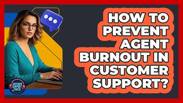 How To Prevent Agent Burnout In Customer Support? - Customer Support Coach