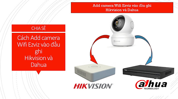 Hướng dẫn gán camera ip vào đầu ghi hikvision dvr