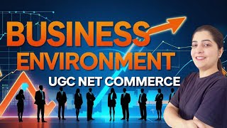 📉Business Environment- Complete Basics | 💥UGC NET Commerce- Masterclass | Easy Examples Explained 