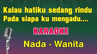 RINDU - KARAOKE | NADA WANITA || Kalau Hatiku Sedang Rindu