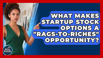 What Makes Startup Stock Options A "rags-to-riches" Opportunity? - The Startup Growth Hub