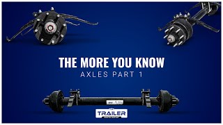 the more you know - q&a on trailer axles part 1 - presented by the trailer parts outlet