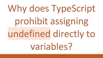 Why does TypeScript prohibit assigning undefined directly to variables?